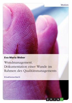 Wundmanagement. Dokumentation einer Wunde im Rahmen des Qualitätsmanagements. - Weber, Eva Maria