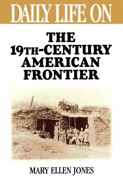 Daily Life on the Nineteenth Century American Frontier - Jones, Mary