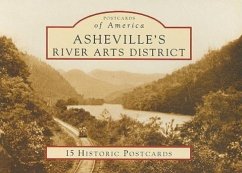 Asheville's River Arts District: 15 Historic Postcards - Neufeld, Rob; Neufeld, Henry