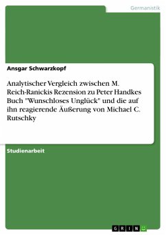 Analytischer Vergleich zwischen M. Reich-Ranickis Rezension zu Peter Handkes Buch &quote;Wunschloses Unglück&quote; und die auf ihn reagierende Äußerung von Michael C. Rutschky