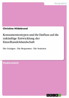 Konsumententypen und ihr Einfluss auf die zukünftige Entwicklung der Einzelhandelslandschaft - Hildebrand, Christine