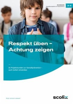 Respekt üben, Achtung zeigen, Klasse 3-4 - Lohmann-Liebezeit, Birgit