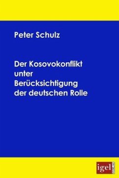 Der Kosovokonflikt unter Berücksichtigung der deutschen Rolle - Schulz, Peter