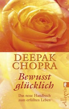 Bewusst glücklich - Chopra, Deepak