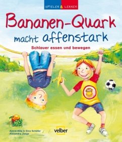 Bananen-Quark macht affenstark - Hille, Astrid; Schäfer, Dina; Junge, Alexandra