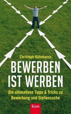 BeWerben ist Werben: Die ultimativen Tipps & Tricks zu BeWerbung und Stellensuche - Kühnhanss, Christoph