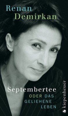 Septembertee oder Das geliehene Leben - Demirkan, Renan