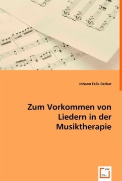 Zum Vorkommen von Liedern in derMusiktherapie - Becker, Johann Felix