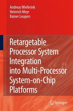 Retargetable Processor System Integration Into Multi-Processor System-On-Chip Platforms - Wieferink, Andreas;Meyr, Heinrich;Leupers, Rainer