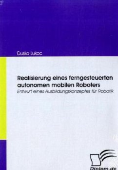 Realisierung eines ferngesteuerten autonomen mobilen Roboters - Lukac, Dusko