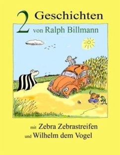 Zwei Geschichten mit Zebra Zebrastreifen und Wilhelm dem Vogel - Billmann, Ralph