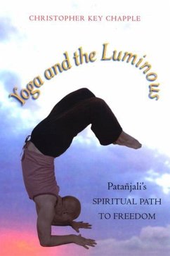 Yoga and the Luminous: Patañjali's Spiritual Path to Freedom - Chapple, Christopher Key