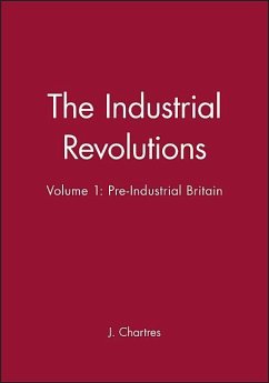 The Industrial Revolutions, Volume 1 - Chartres, J. (University of Leeds)