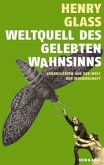 Weltquell des gelebten Wahnsinns