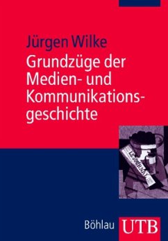 Grundzüge der Medien- und Kommunikationsgeschichte - Wilke, Jürgen