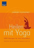 Heilkraft Yoga: 100 Übungen für Ihre Gesundheit