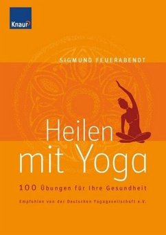 Heilkraft Yoga: 100 Übungen für Ihre Gesundheit - Heilkraft Yoga: 100 Übungen für Ihre Gesundheit Feuerabendt, Sigmund