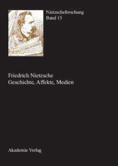 Friedrich Nietzsche - Geschichte, Affekte, Medien / Nietzscheforschung Bd.15 - Reschke, Renate / Gerhardt, Volker (Hrsg.)