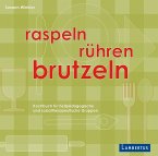 Raspeln, rühren, brutzeln Raspeln, rühren, brutzeln