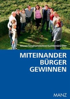 Miteinander Bürger gewinnen - Moser, Robert; Sieghartsleitner, Karl; Lichtenwörther, Hans