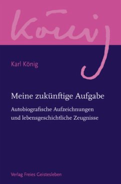 Meine zukünftige Aufgabe / Werkausgabe Abteilung 12: Zur Biographie Karl - König, Karl