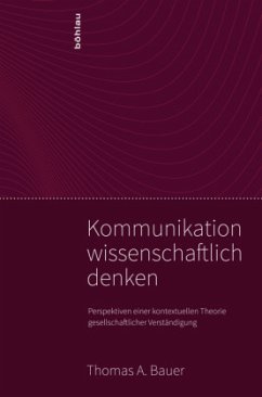 Kommunikation wissenschaftlich denken - Bauer, Thomas A.