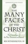 The Many Faces of Christ: The Christologies of the New Testament and Beyond - Witherington Iii, Ben