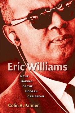Eric Williams and the Making of the Modern Caribbean - Palmer, Colin A.