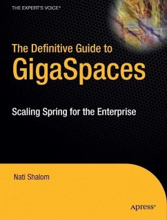 The Definitive Guide to Gigaspaces: Scaling Spring for the Enterprise - Shalom, Nati