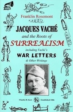 Jacques Vache and the Roots of Surrealism: Including Vache's War Letters & Other Writings - Rosemont, Franklin