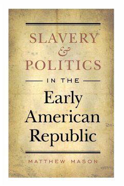 Slavery and Politics in the Early American Republic - Mason, Matthew
