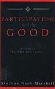 Participation and the Good: A Study in Boethian Metaphysics - Nash-Marshall, Siobhan