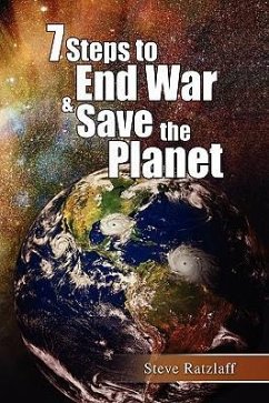 7 Steps to End War & Save the Planet - Ratzlaff, Steve