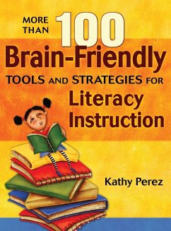 More Than 100 Brain-Friendly Tools and Strategies for Literacy Instruction - Perez, Kathy