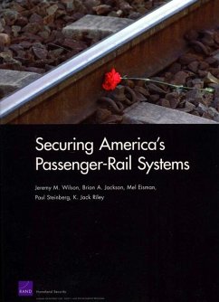 Securing America's Passenger-Rail Systems - Wilson, Jeremy M; Jackson, Brian A; Eisman, Mel; Steinberg, Paul; Riley, Jack K