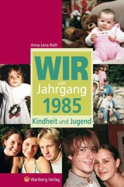 Wir vom Jahrgang 1985 - Kindheit und Jugend - Roth, Anna-Lena