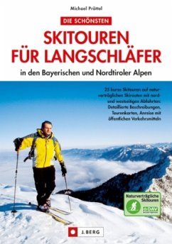 Die schönsten Skitouren für Langschläfer in den Bayerischen und Nordtiroler Alpen - Pröttel, Michael