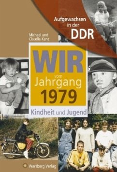 Wir vom Jahrgang 1979 - Aufgewachsen in der DDR - Kanz, Michael; Kanz, Claudia