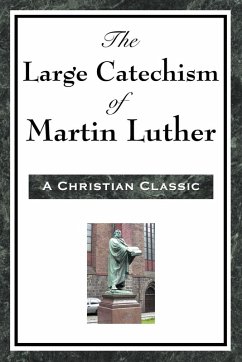 The Large Catechism of Martin Luther The Large Catechism of Martin Luther