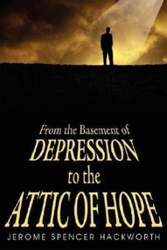 From the Basement of Depression to the Attic of Hope - Hackworth, Jerome Spencer