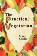 The Practical Vegetarian - Curtis, Mary