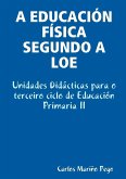 A Educacion Fisica Segundo a Loe. Unidades Didacticas Para O Terceiro Ciclo de Educacion Primaria II