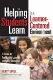 Helping Students Learn in a Learner-Centered Environment: A Guide to Facilitating Learning in Higher Education