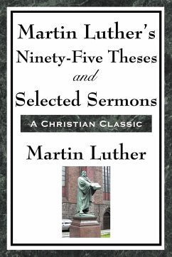 Martin Luther's Ninety-Five Theses and Selected Sermons - Luther, Martin