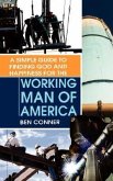 A Simple Guide to Finding God and Happiness for the Working Man of America