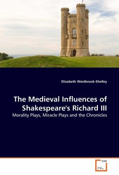 The Medieval Influences of Shakespeare's Richard III - Westbrook-Shelley, Elizabeth