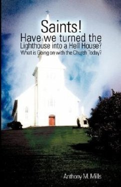 Saints! Have we turned the Lighthouse into a Hell House? - Mills, Anthony M.