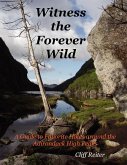 Witness the Forever Wild, A Guide to Favorite Hikes around the Adirondack High Peaks