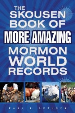 The Skousen Book of More Amazing Mormon World Records - Skousen, Paul B.