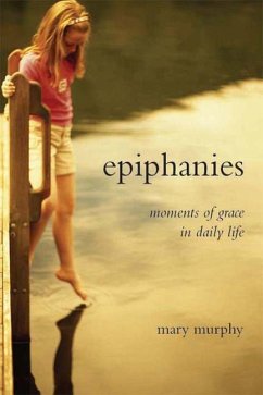 Epiphanies: Moments of Grace in Daily Life - Murphy, Mary